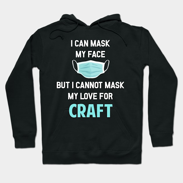 I Can Mask My Face Craft Crafts Crafty Hoodie by Happy Life